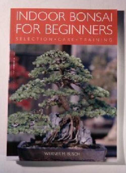 Indoor Bonsai for Beginners - Selection, Care & Training by Werner M.
